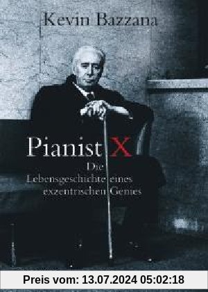 Pianist X: Die Lebensgeschichte eines exzentrischen Genies